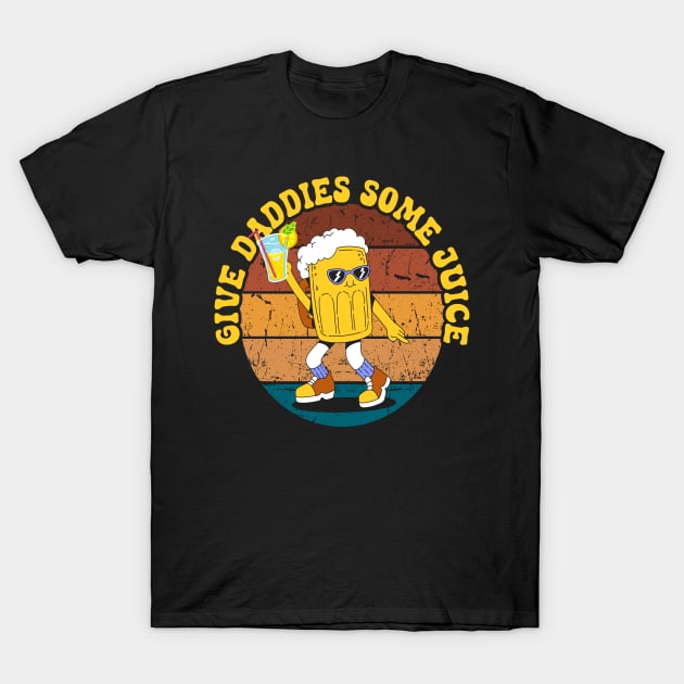 Give the Daddies Some Juice - Retro Funny T-Shirt by DesignXpression